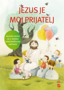 JEZUS JE MOJ PRIJATELJ - DELOVNI ZVEZEK JEZUS JE MOJ PRIJATELJ - DELOVNI ZVEZEK