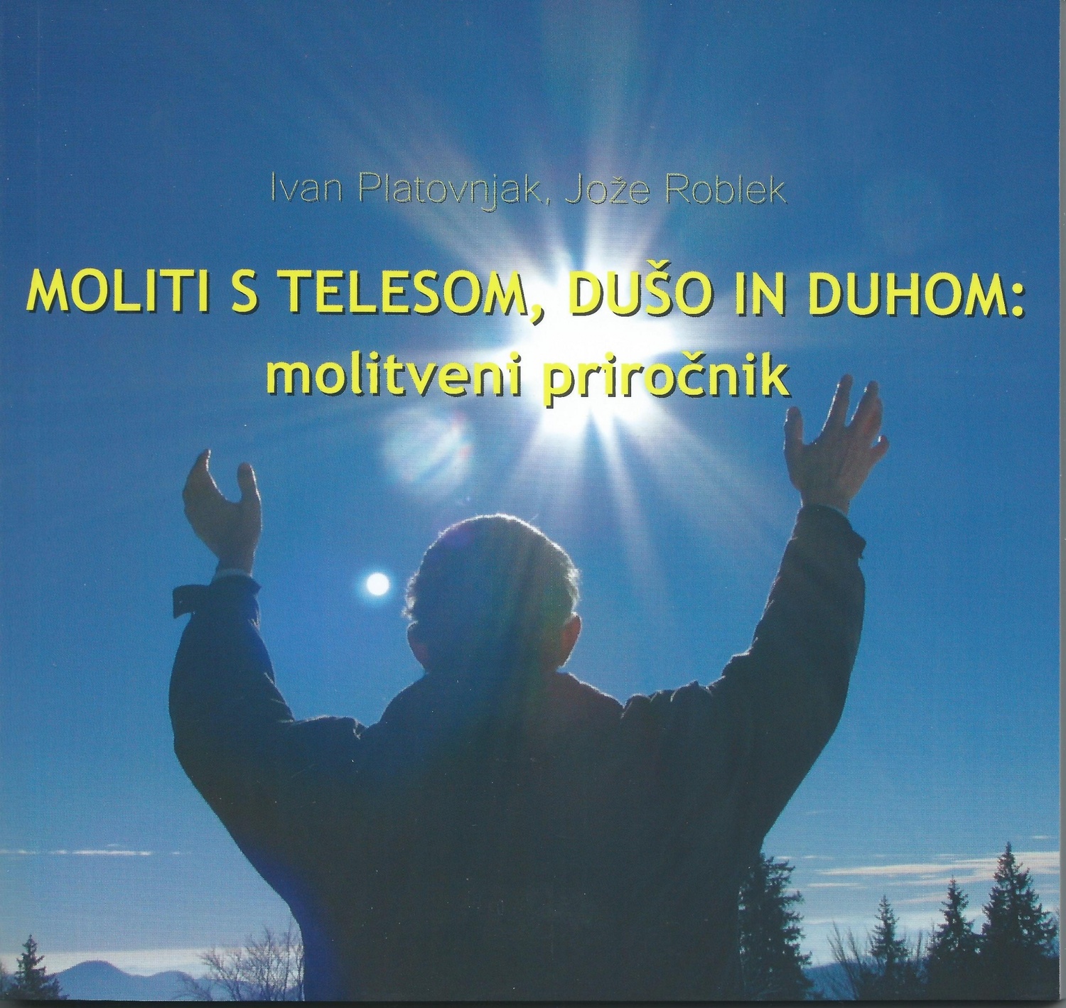 MOLITI S TELESOM, DUŠO IN DUHOM MOLITI S TELESOM, DUŠO IN DUHOM