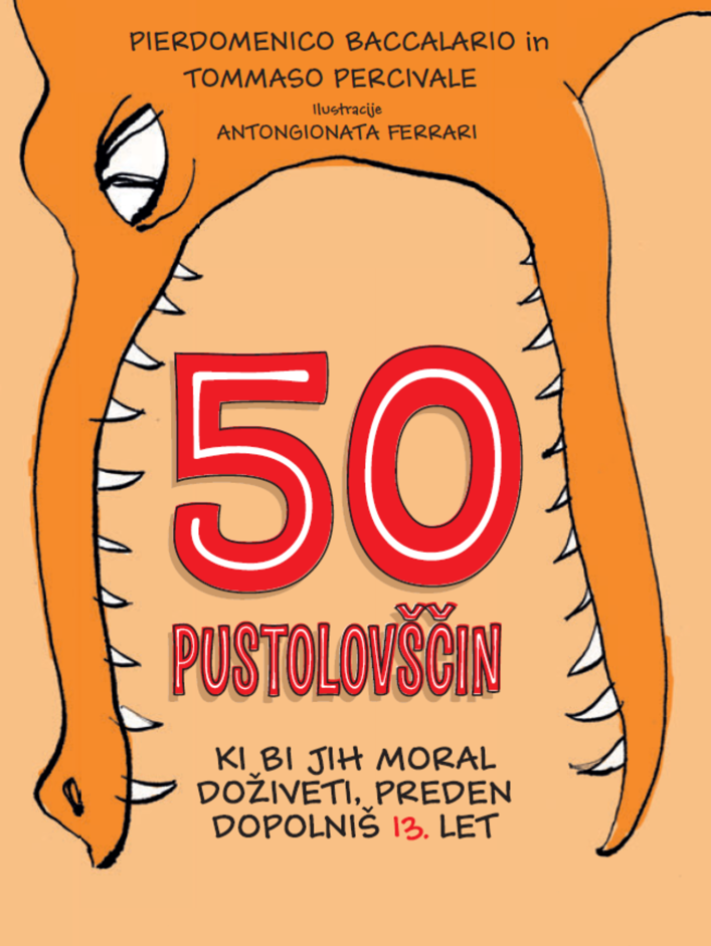 50 PUSTOLOVŠČIN, KI BI JIH MORAL DOŽIVETI, PREDEN DOPOLNIŠ 13 LET 50 PUSTOLOVŠČIN, KI BI JIH MORAL DOŽIVETI, PREDEN DOPOLNIŠ 13 LET