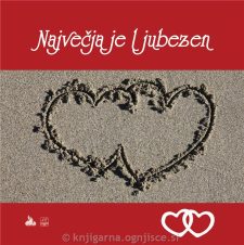 NAJVEČJA JE LJUBEZEN NAJVEČJA JE LJUBEZEN