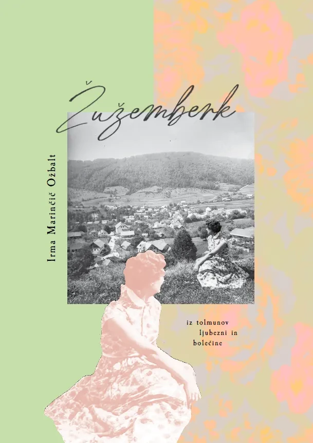 ŽUŽEMBERK: IZ TOLMUNOV LJUBEZNI IN BOLEČINE ŽUŽEMBERK: IZ TOLMUNOV LJUBEZNI IN BOLEČINE